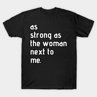 As Strong As The Woman Next To Me T-Shirt